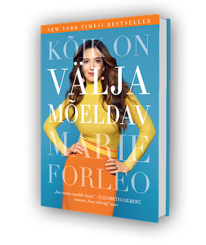Kõik on väljamõeldav – Marie Forleo